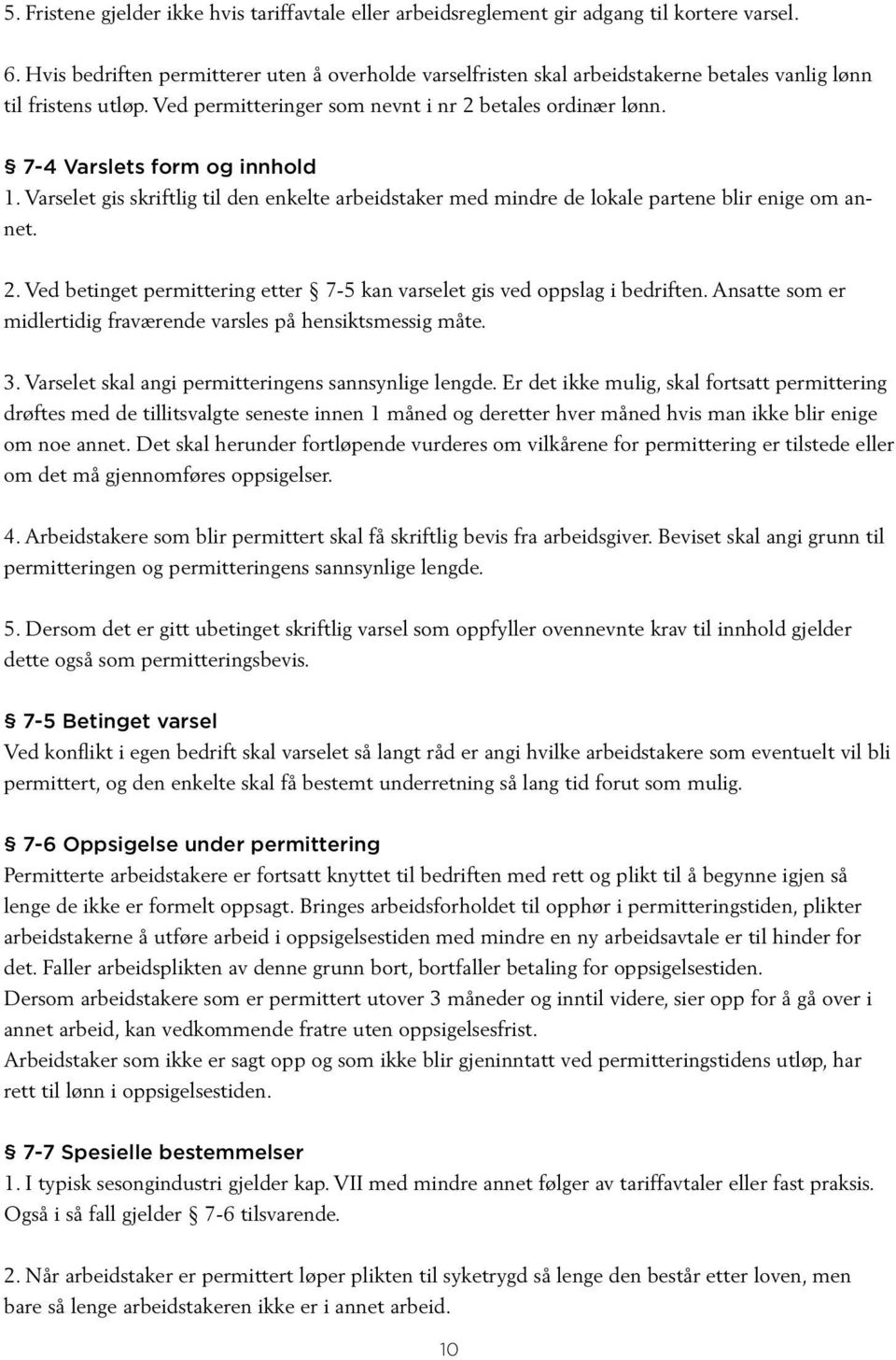 7-4 Varslets form og innhold 1. Varselet gis skriftlig til den enkelte arbeidstaker med mindre de lokale partene blir enige om annet. 2.