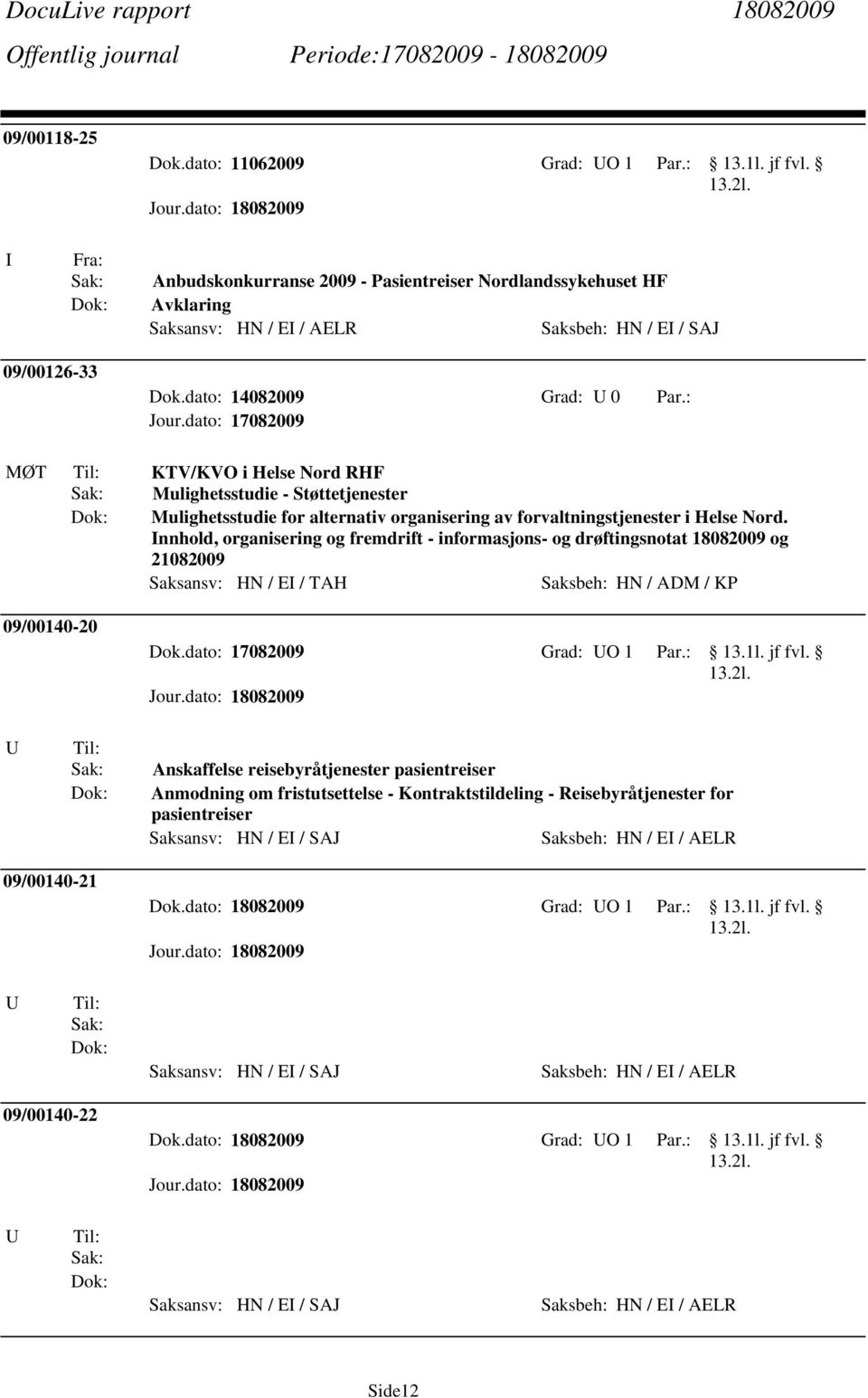 Støttetjenester Mulighetsstudie for alternativ organisering av forvaltningstjenester i Helse Nord.