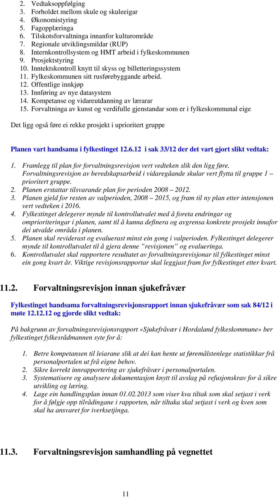 Offentlige innkjøp 13. Innføring av nye datasystem 14. Kompetanse og vidareutdanning av lærarar 15.