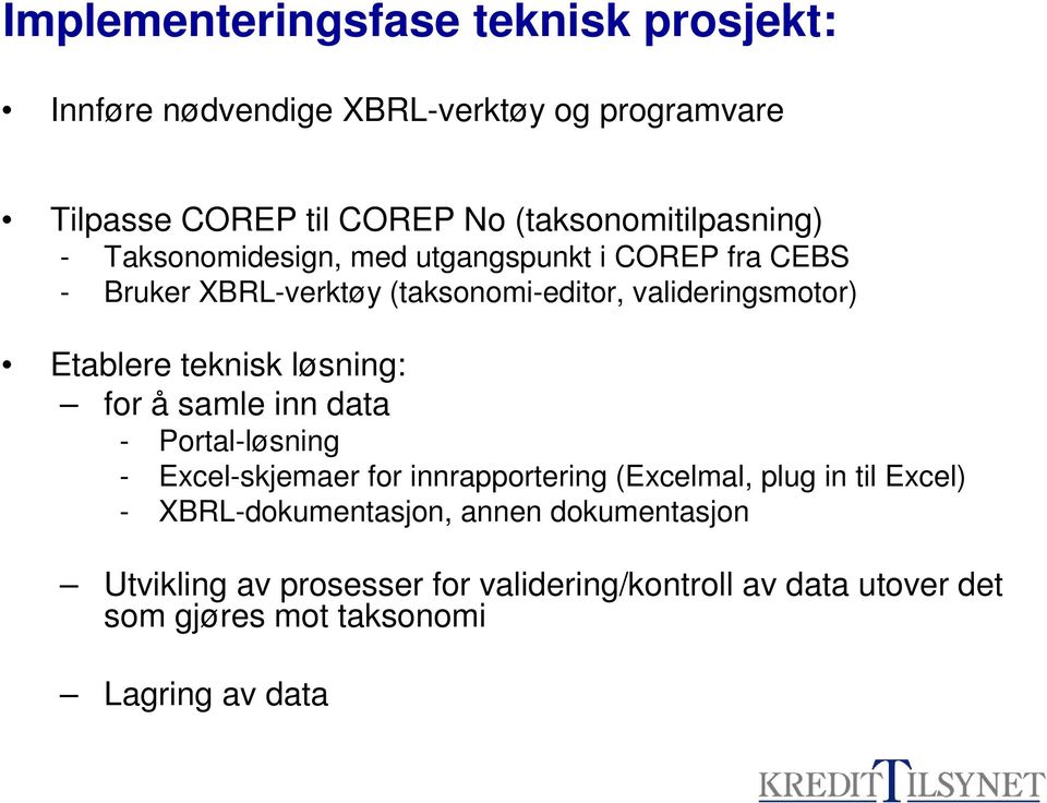 valideringsmotor) Etablere teknisk løsning: for å samle inn data - Portal-løsning - Excel-skjemaer for innrapportering (Excelmal,