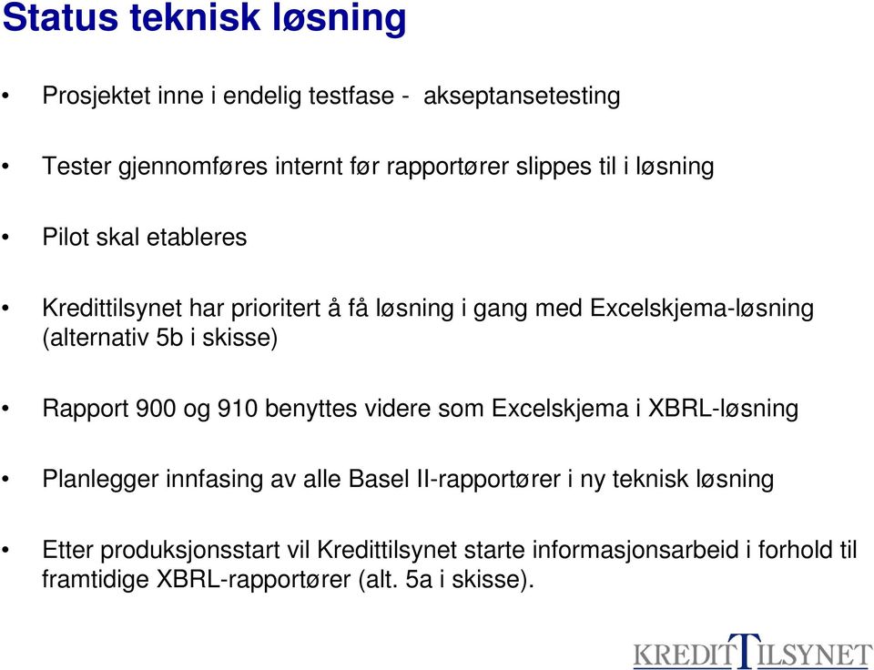 skisse) Rapport 900 og 910 benyttes videre som Excelskjema i XBRL-løsning Planlegger innfasing av alle Basel II-rapportører i ny