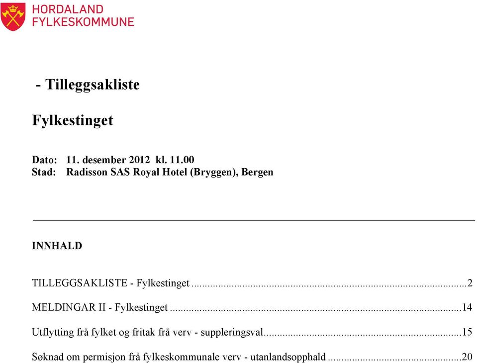 00 Stad: Radisson SAS Royal Hotel (Bryggen), Bergen INNHALD TILLEGGSAKLISTE -