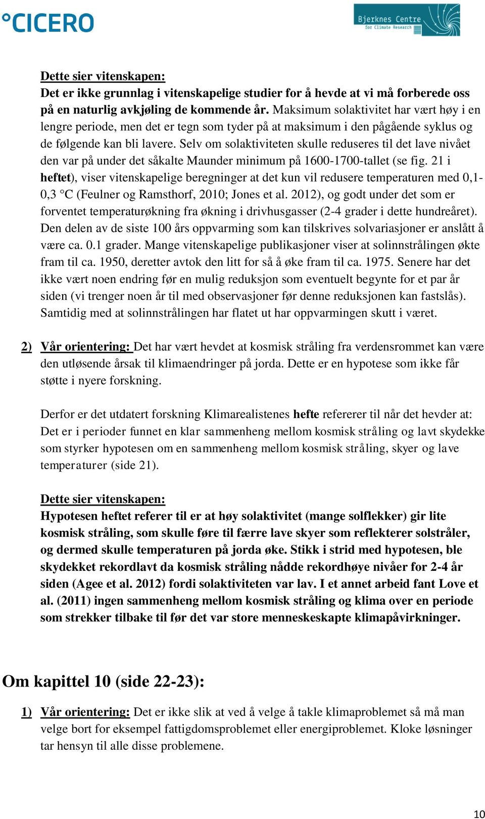 Selv om solaktiviteten skulle reduseres til det lave nivået den var på under det såkalte Maunder minimum på 1600-1700-tallet (se fig.