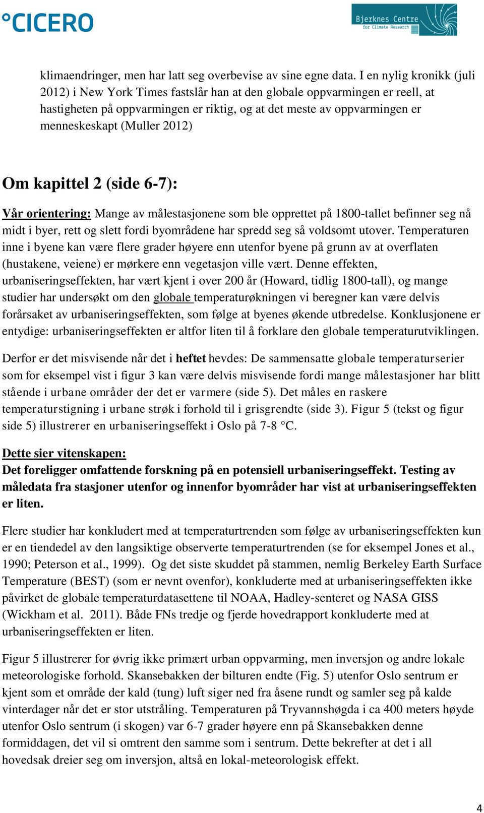 2012) Om kapittel 2 (side 6-7): Vår orientering: Mange av målestasjonene som ble opprettet på 1800-tallet befinner seg nå midt i byer, rett og slett fordi byområdene har spredd seg så voldsomt utover.