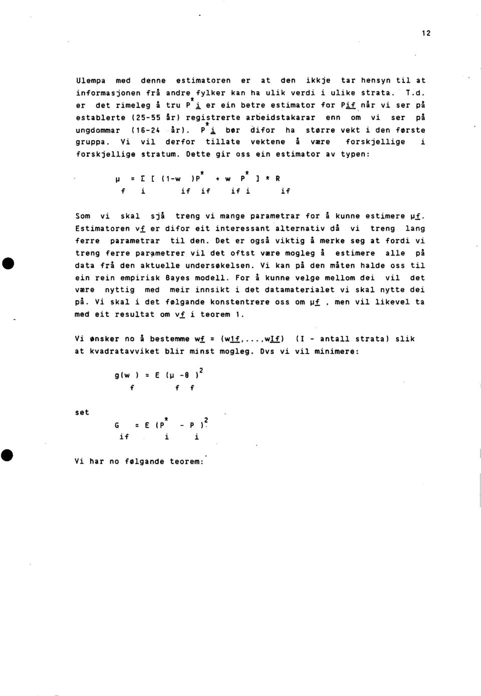 Dette gir oss ein estimator av typen: =r [ (1-w )P +w P ] * R fiif if ifiif Som vi skal sjå treng vi mange parametrar for å kunne estimere pf.