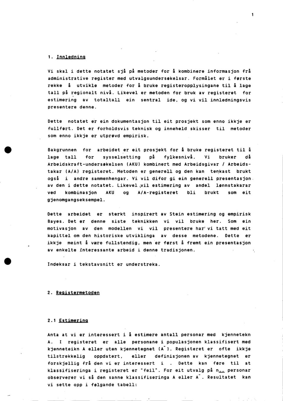 Likevel er metoden for bruk av registeret for estimering av totaltall ein sentral ide, og vi vil innledningsvis presentere denne.