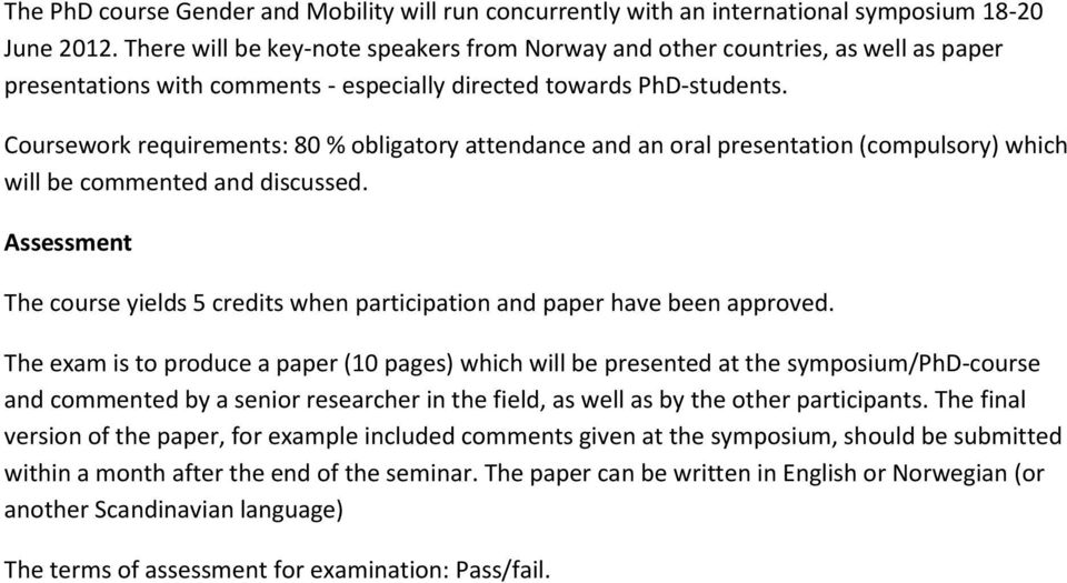 Coursework requirements: 80 % obligatory attendance and an oral presentation (compulsory) which will be commented and discussed.