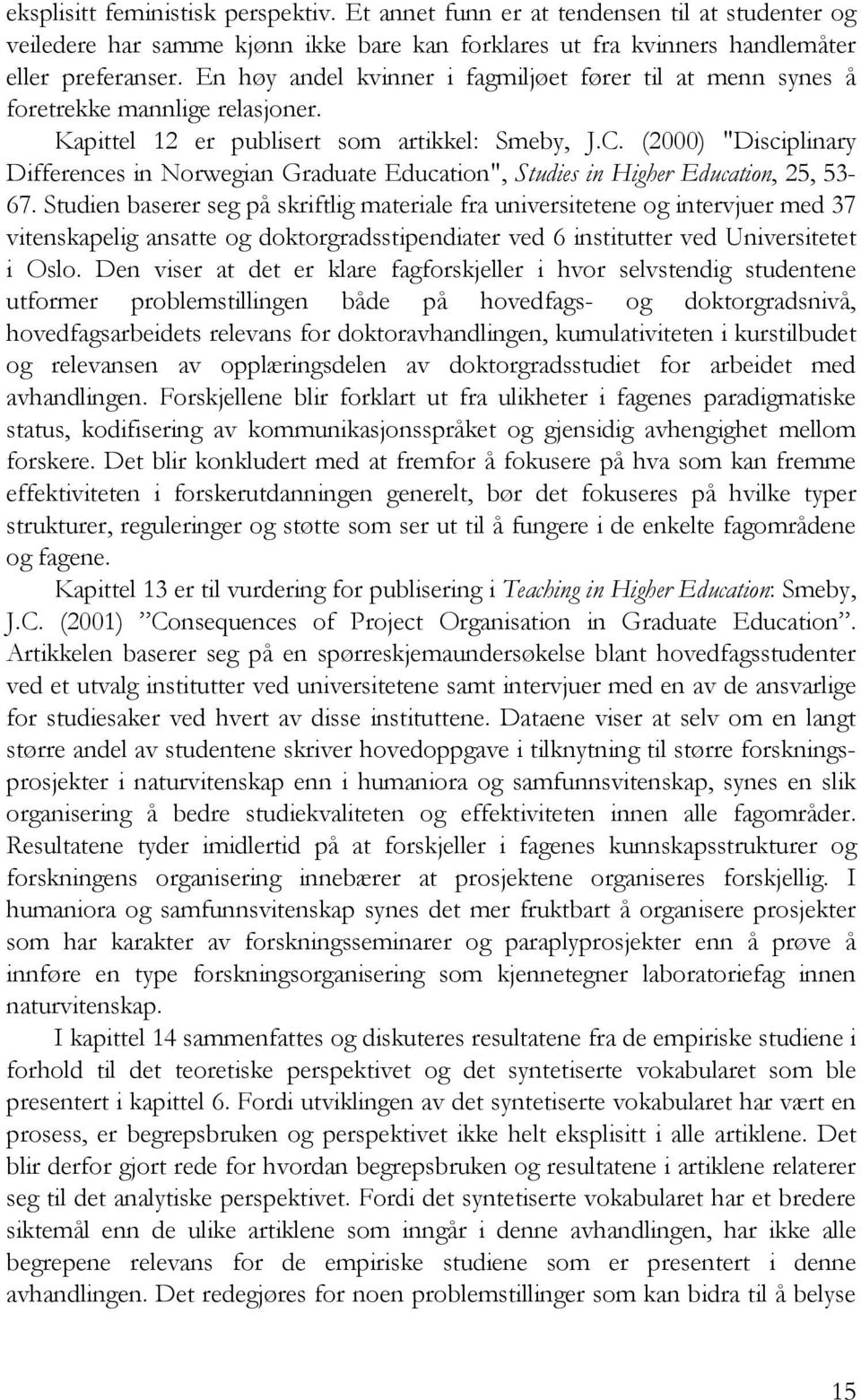 (2000) "Disciplinary Differences in Norwegian Graduate Education", Studies in Higher Education, 25, 53-67.