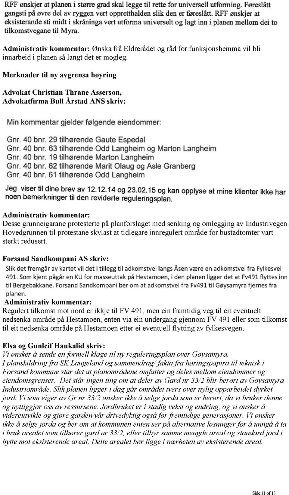 omlegging av Industrivegen. Hovedgrunnen til protestane skylast at tidlegare innregulert område for bustadtomter vart sterkt redusert.