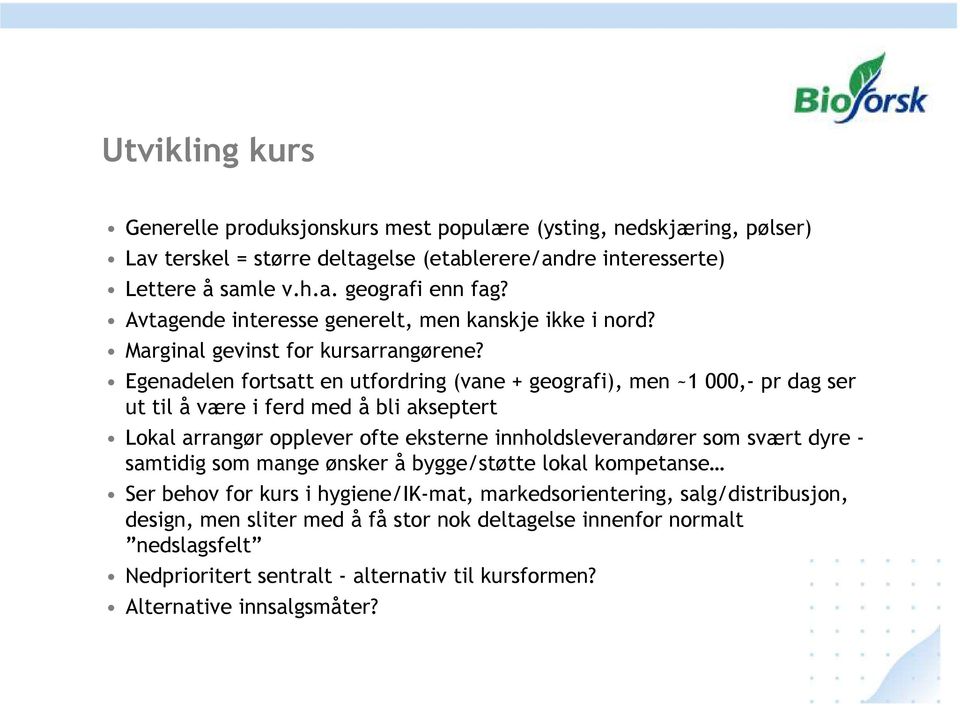 Egenadelen fortsatt en utfordring (vane + geografi), men ~1 000,- pr dag ser ut til å være i ferd med å bli akseptert Lokal arrangør opplever ofte eksterne innholdsleverandører som svært dyre