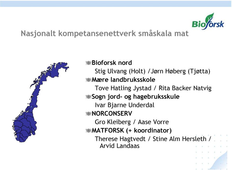 Sogn jord- og hagebruksskule Ivar Bjarne Underdal NORCONSERV Gro Kleiberg / Aase