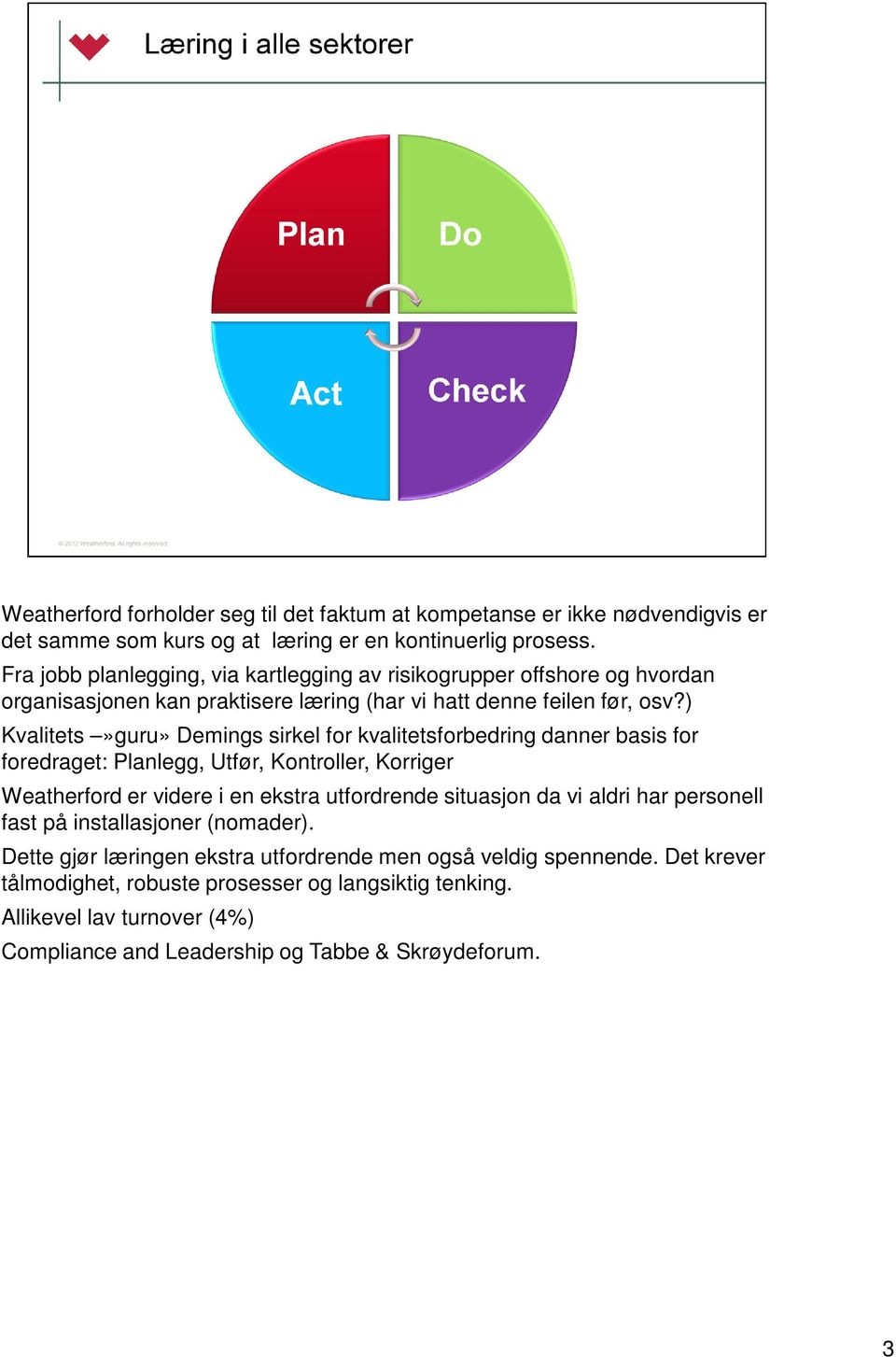 ) Kvalitets»guru» Demings sirkel for kvalitetsforbedring danner basis for foredraget: Planlegg, Utfør, Kontroller, Korriger Weatherford er videre i en ekstra utfordrende situasjon da