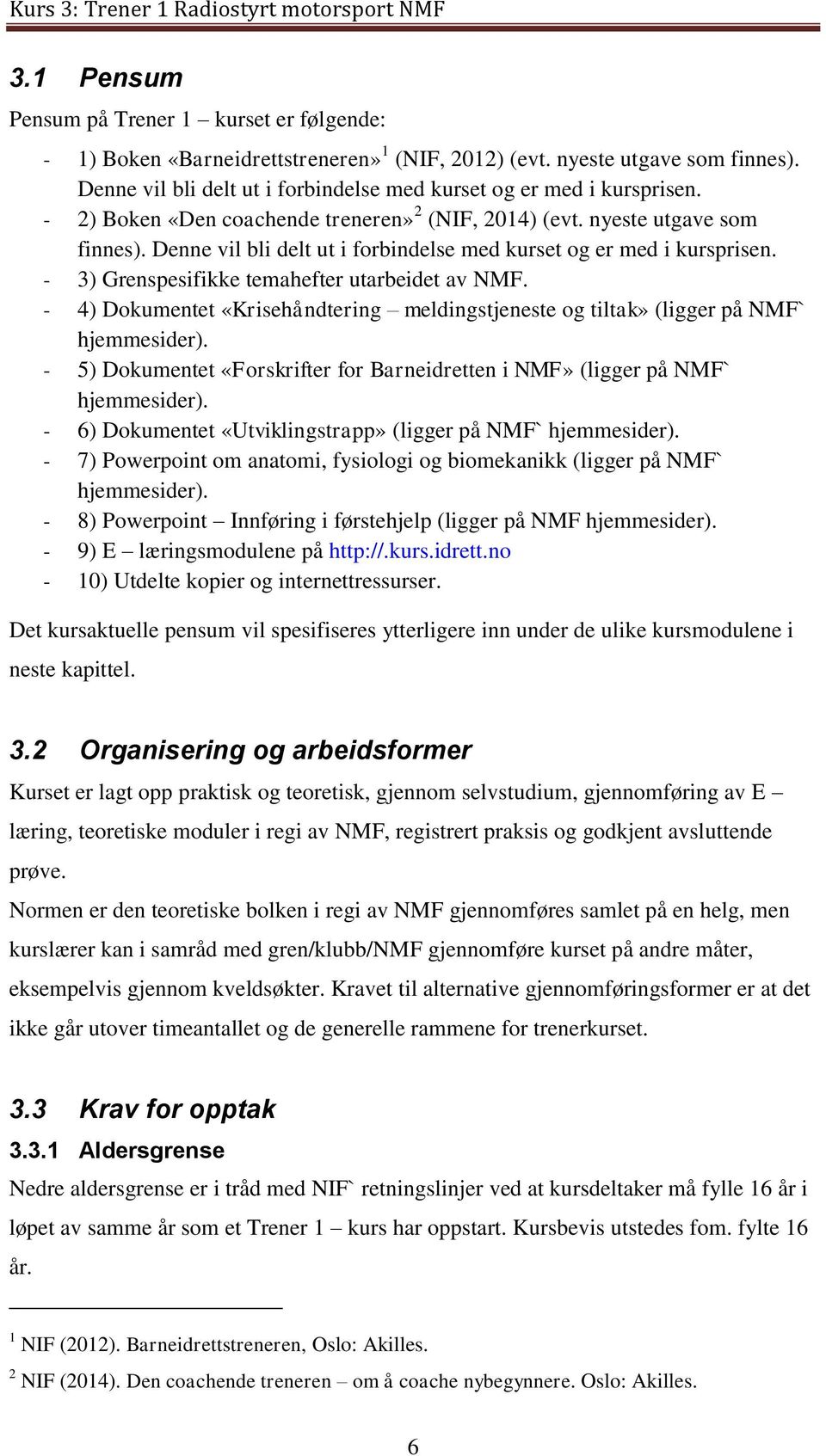 Denne vil bli delt ut i forbindelse med kurset og er med i kursprisen. - 3) Grenspesifikke temahefter utarbeidet av NMF.