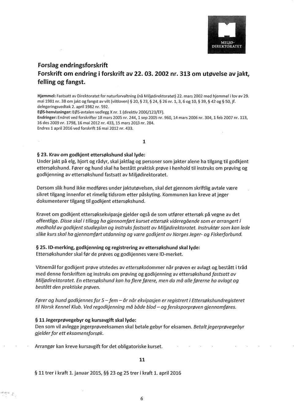 1, 3, 6 og 10, 39, 42 og 50, jf. delegeringsvedtak 2. april 1982 nr, 592. EØS- henvisninger: EØS-avtalen vedlegg X nr. 1 (direktiv 2006/123/EF). Endringer: Endret ved forskrifter 18 mars 2005 nr.