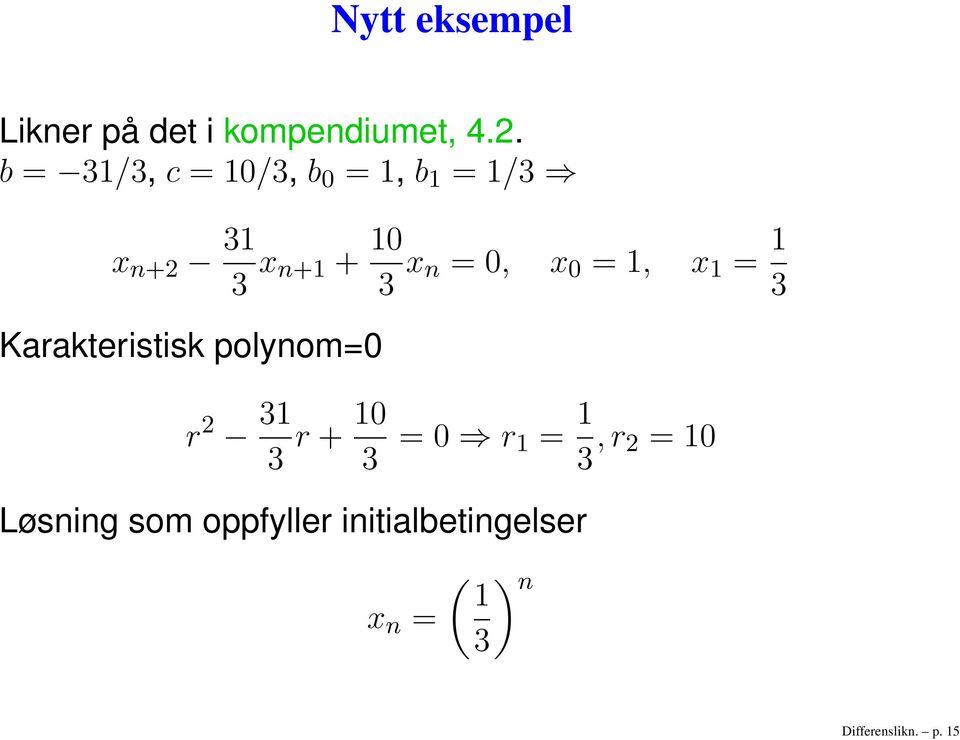 0, x 0 = 1, x 1 = 1 3 Karakteristisk polynom=0 r 2 31 3 r + 10 3 = 0 r