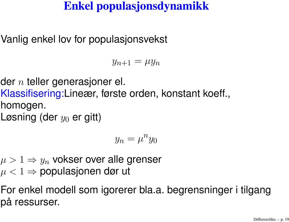 Løsning (der y 0 er gitt) y n = µ n y 0 µ > 1 y n vokser over alle grenser µ < 1