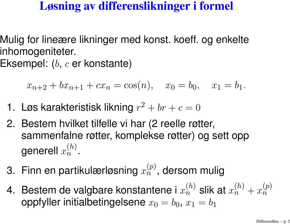 Bestem hvilket tilfelle vi har (2 reelle røtter, sammenfalne røtter, komplekse røtter) og sett opp generell x (h) n. 3.