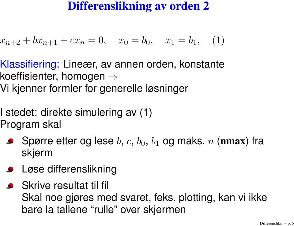 (1) Program skal Spørre etter og lese b, c, b 0, b 1 og maks.