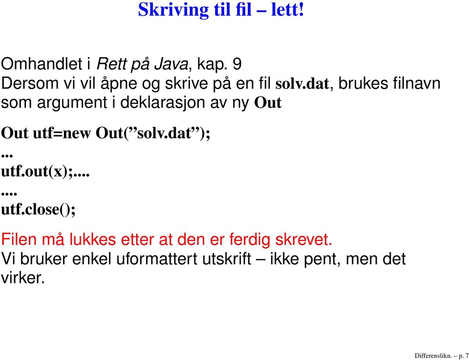 dat, brukes filnavn som argument i deklarasjon av ny Out Out utf=new Out( solv.dat );.