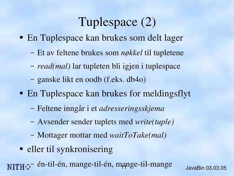 db4o) En Tuplespace kan brukes for meldingsflyt Feltene inngår i et adresseringsskjema Avsender