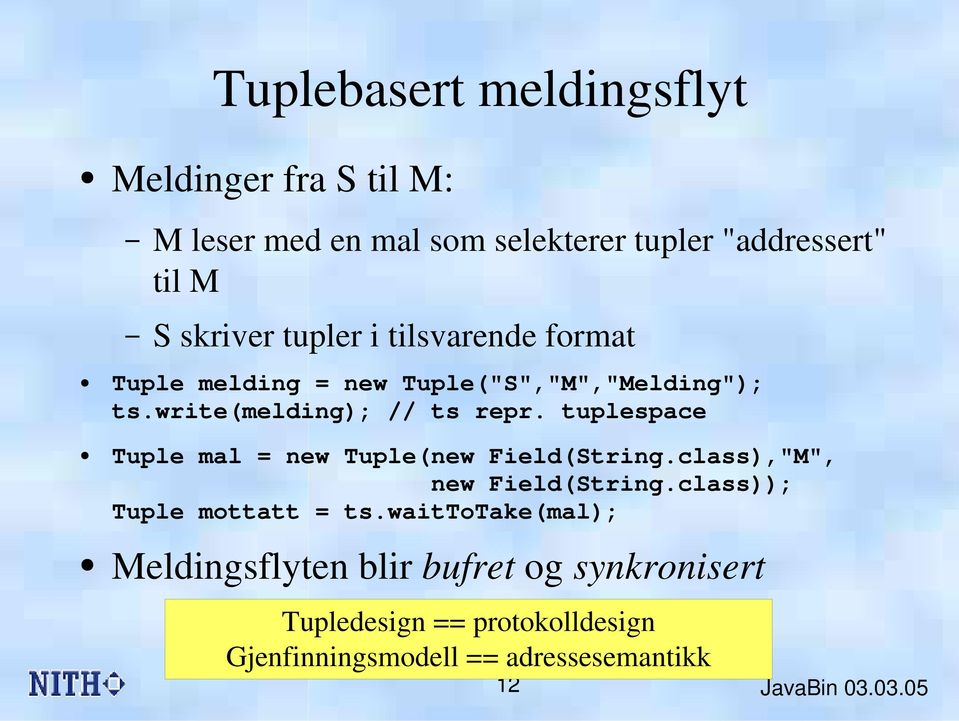 tuplespace Tuple mal = new Tuple(new Field(String.class),"M", new Field(String.class)); Tuple mottatt = ts.