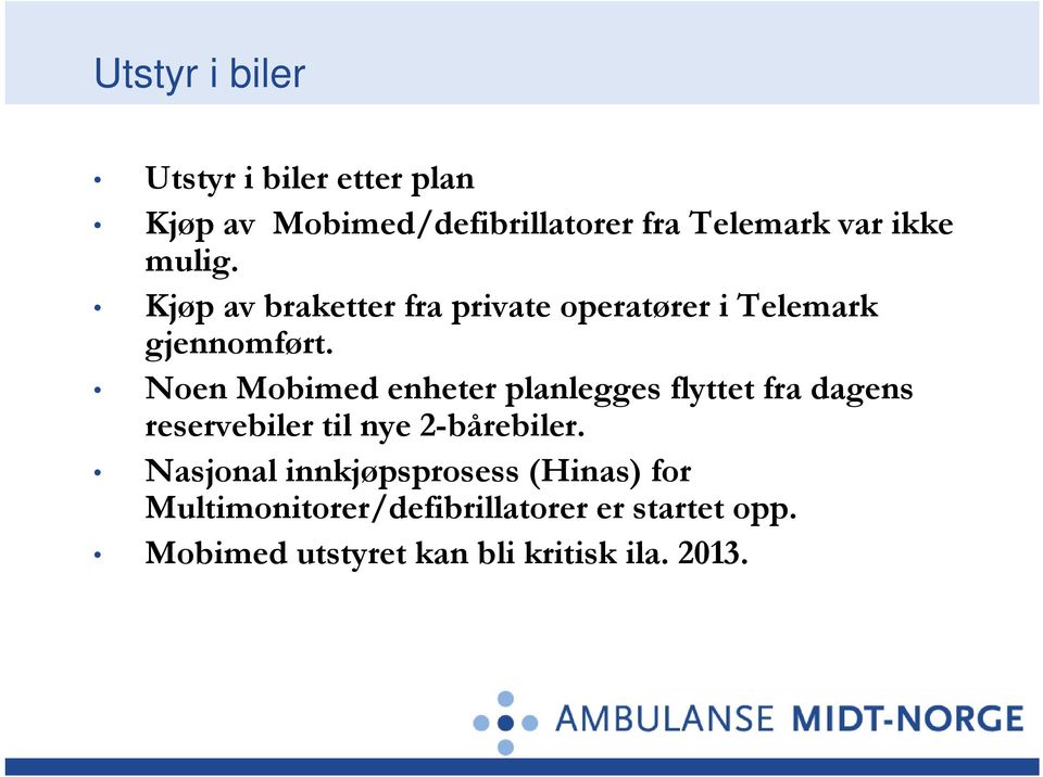 Noen Mobimed enheter planlegges flyttet fra dagens reservebiler til nye 2-bårebiler.