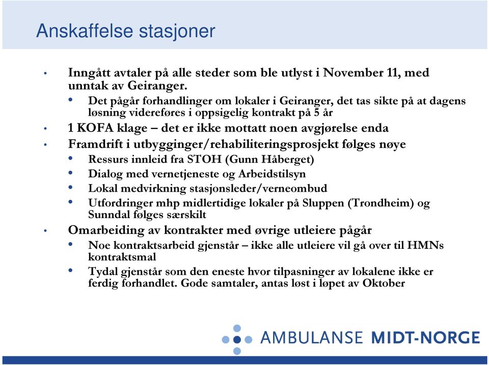 utbygginger/rehabiliteringsprosjekt følges nøye Ressurs innleid fra STOH (Gunn Håberget) Dialog med vernetjeneste og Arbeidstilsyn Lokal medvirkning stasjonsleder/verneombud Utfordringer mhp