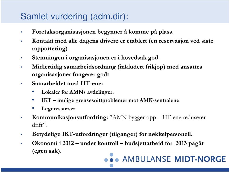 Midlertidig samarbeidsordning (inkludert frikjøp) med ansattes organisasjoner fungerer godt Samarbeidet med HF-ene: Lokaler for AMNs avdelinger.