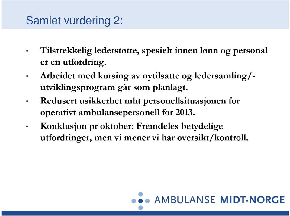 Arbeidet med kursing av nytilsatte og ledersamling/- utviklingsprogram går som planlagt.