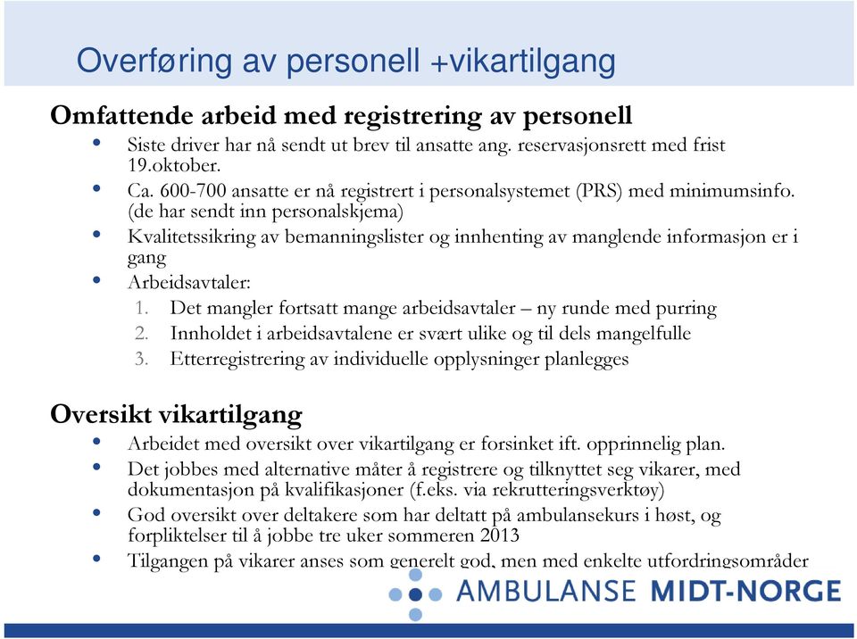 (de har sendt inn personalskjema) Kvalitetssikring av bemanningslister og innhenting av manglende informasjon er i gang Arbeidsavtaler: 1.