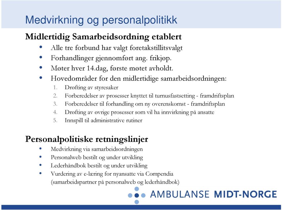 Forberedelser til forhandling om ny overenskomst - framdriftsplan 4. Drøfting av øvrige prosesser som vil ha innvirkning på ansatte 5.