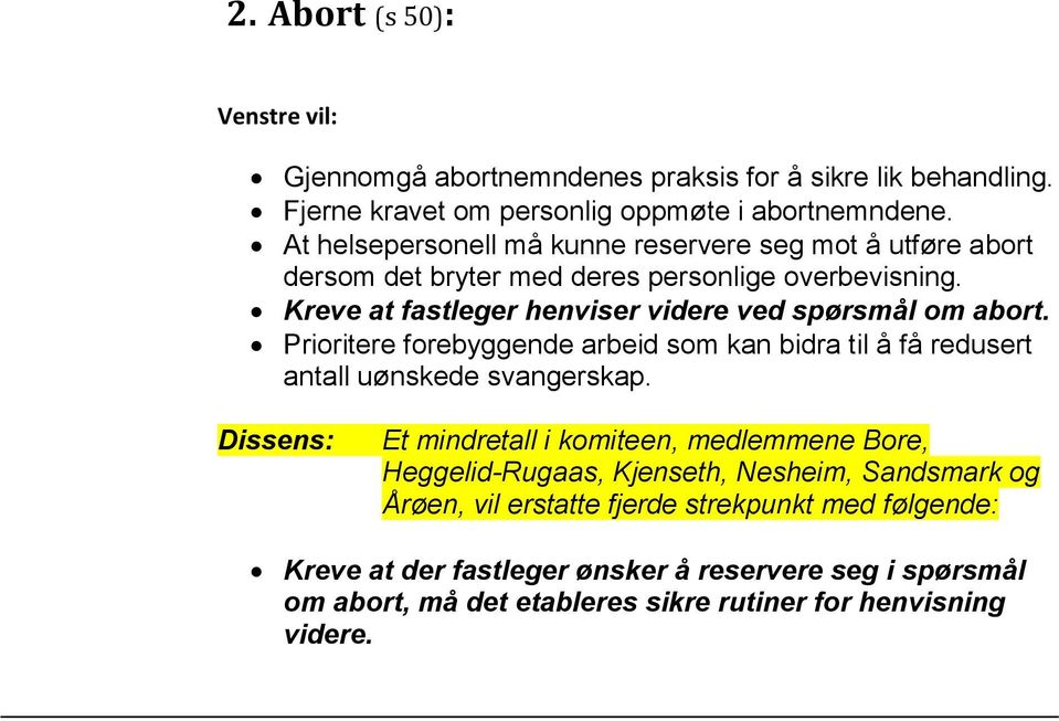 Kreve at fastleger henviser videre ved spørsmål om abort. Prioritere forebyggende arbeid som kan bidra til å få redusert antall uønskede svangerskap.