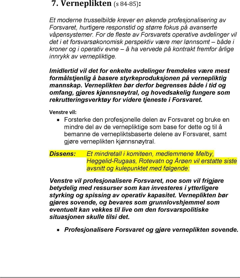 vernepliktige. Imidlertid vil det for enkelte avdelinger fremdeles være mest formålstjenlig å basere styrkeproduksjonen på vernepliktig mannskap.