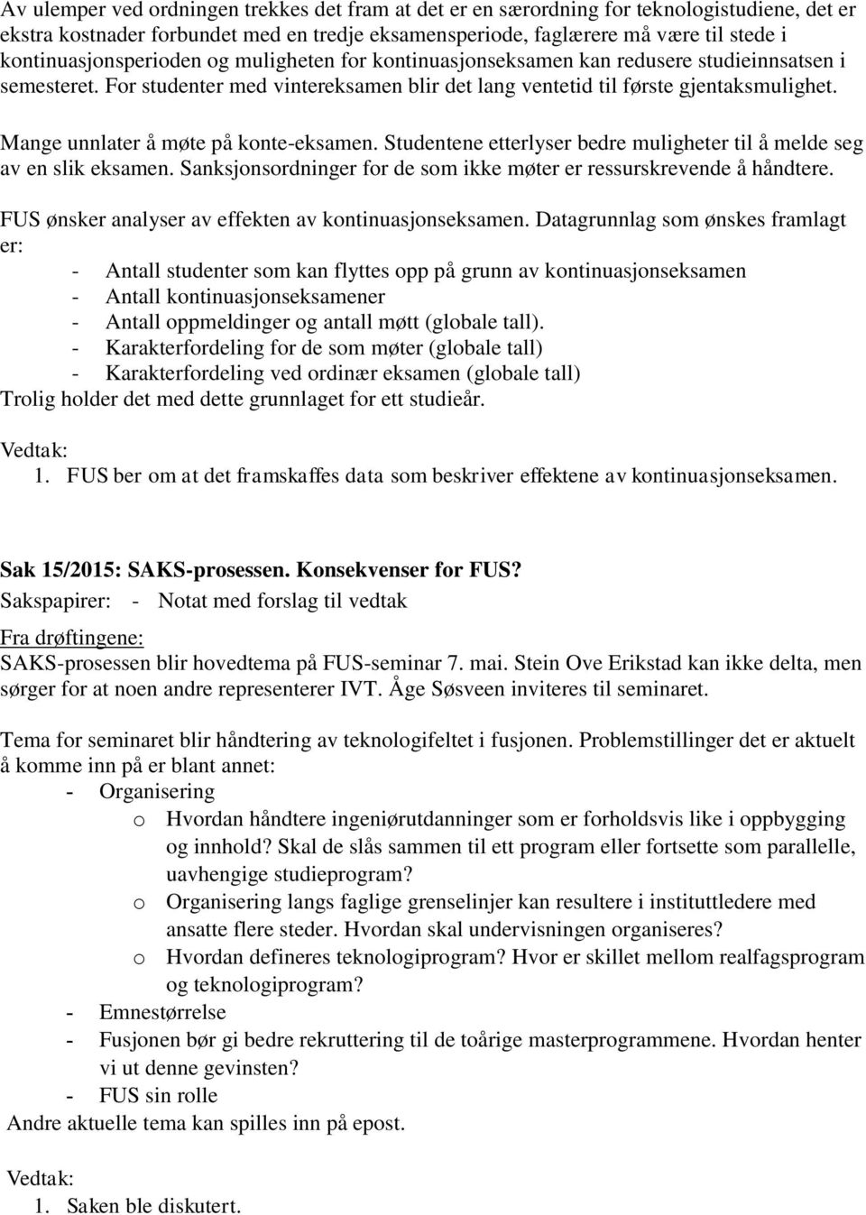 Mange unnlater å møte på konte-eksamen. Studentene etterlyser bedre muligheter til å melde seg av en slik eksamen. Sanksjonsordninger for de som ikke møter er ressurskrevende å håndtere.