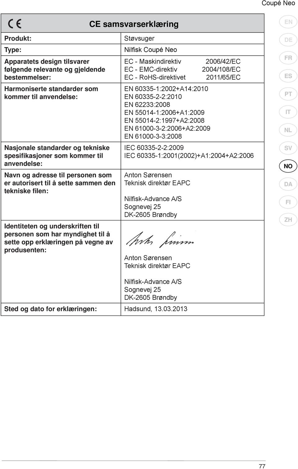 sette opp erklæringen på vegne av produsenten: Støvsuger Nilfisk Coupé Neo EC - Maskindirektiv EC - EMC-direktiv EC - RoHS-direktivet 60335-1:2002+A14:2010 60335-2-2:2010 62233:2008