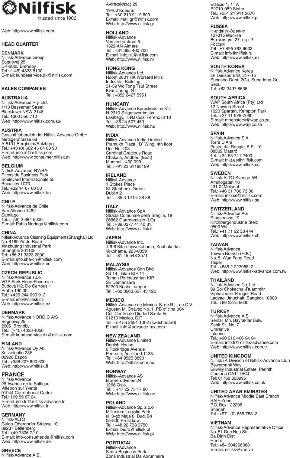 : +43 (0) 662 45 64 00 90 E-mail: info.at@nilfi sk.com Web: http://www.consumer.nilfisk.at BELGIUM Nilfi sk-advance NV/SA. Riverside Business Park Boulevard Internationale 55 Bruxelles 1070 Tel.