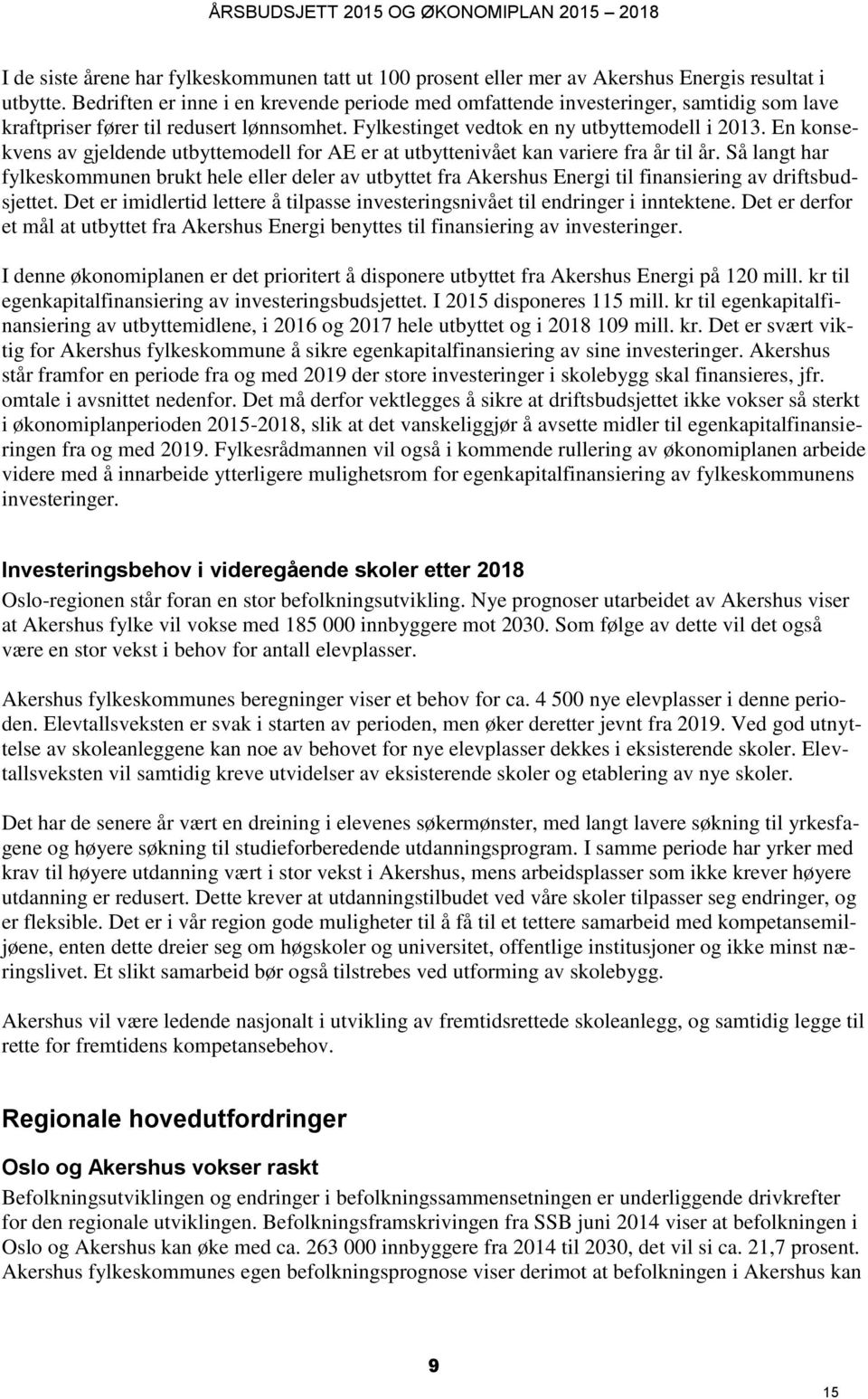 En konsekvens av gjeldende utbyttemodell for AE er at utbyttenivået kan variere fra år til år.