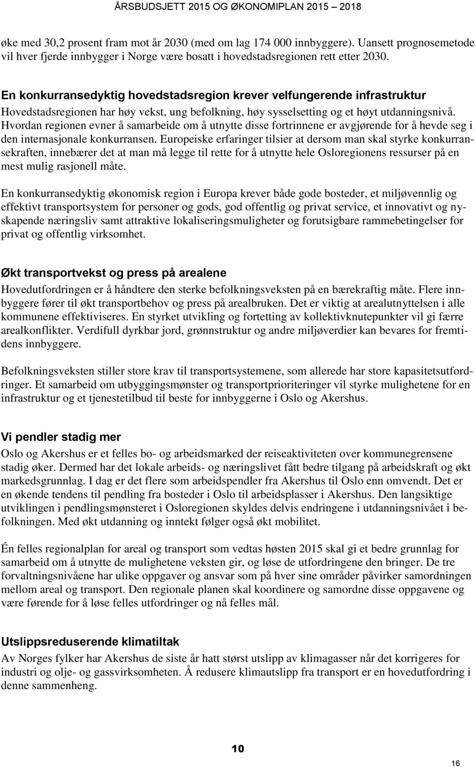 Hvordan regionen evner å samarbeide om å utnytte disse fortrinnene er avgjørende for å hevde seg i den internasjonale konkurransen.