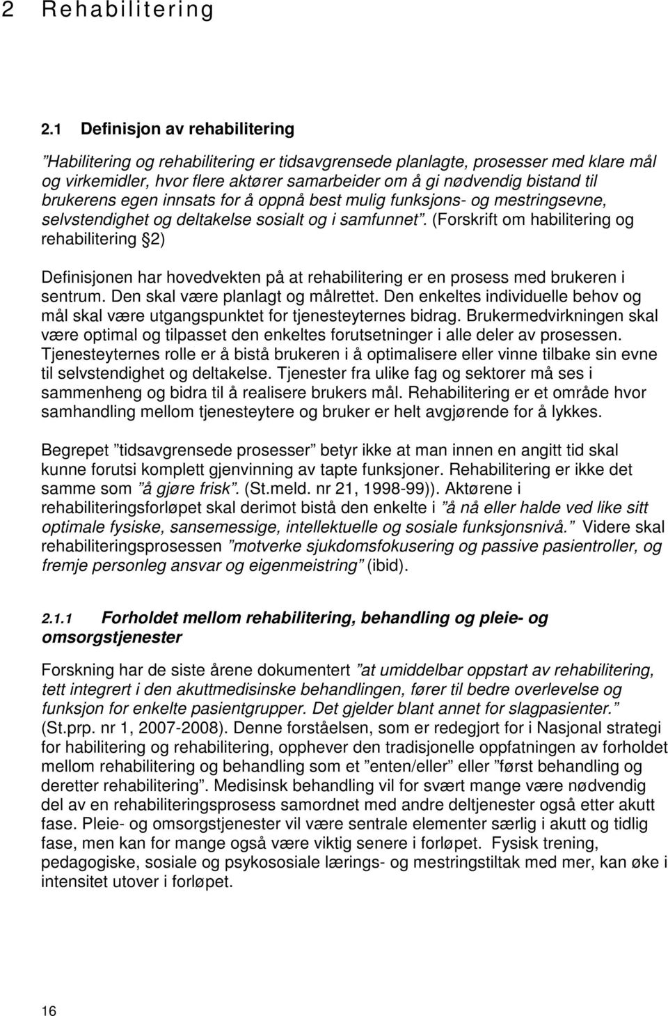 egen innsats fr å ppnå best mulig funksjns- g mestringsevne, selvstendighet g deltakelse ssialt g i samfunnet.