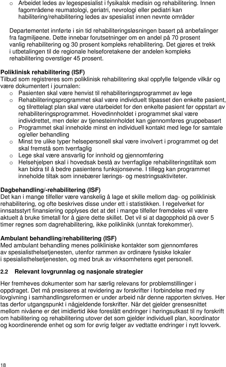 på anbefalinger fra fagmiljøene. Dette innebar frutsetninger m en andel på 70 prsent vanlig rehabilitering g 30 prsent kmpleks rehabilitering.