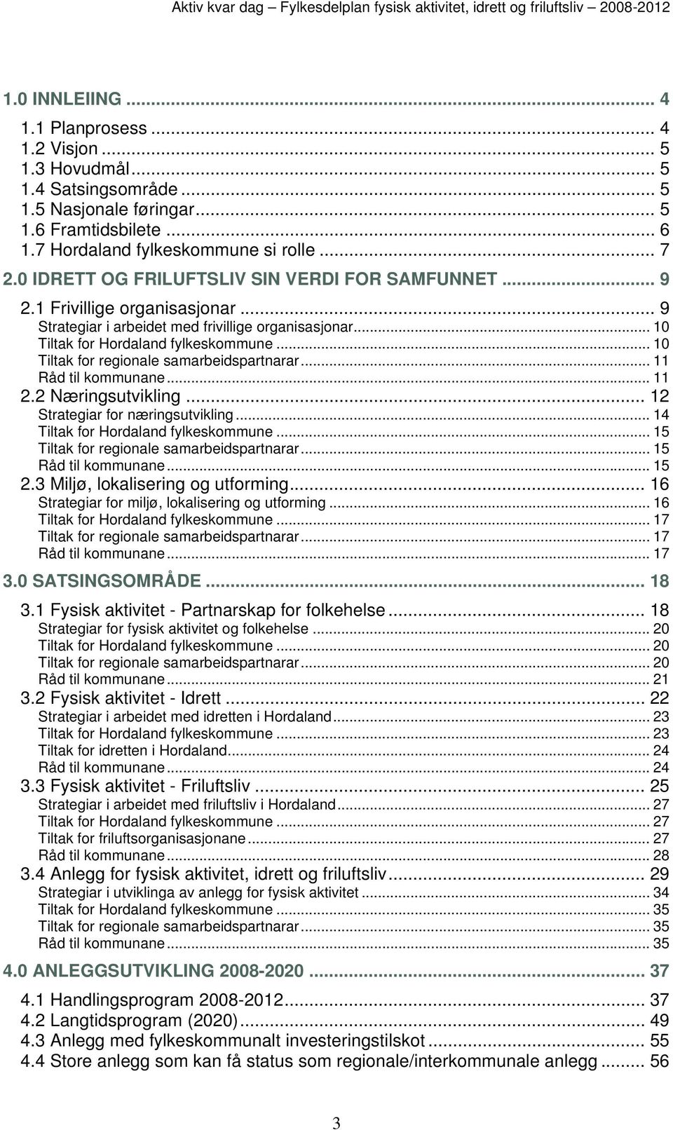 .. 10 Tiltak for regionale samarbeidspartnarar... 11 Råd til kommunane... 11 2.2 Næringsutvikling... 12 Strategiar for næringsutvikling... 14 Tiltak for Hordaland fylkeskommune.