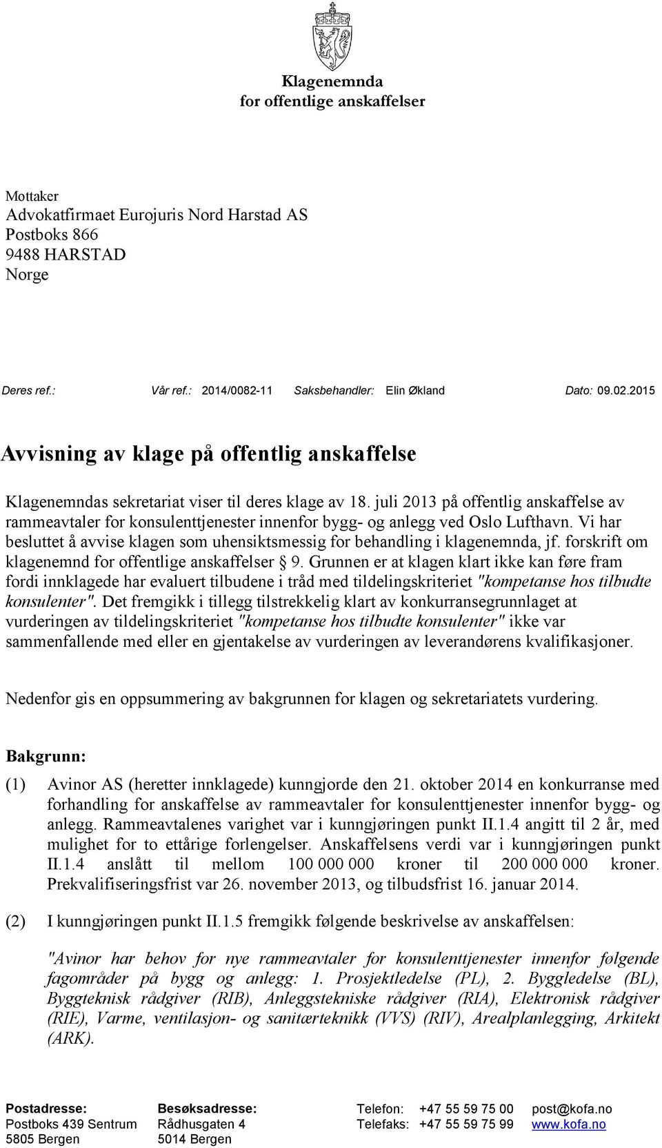 juli 2013 på offentlig anskaffelse av rammeavtaler for konsulenttjenester innenfor bygg- og anlegg ved Oslo Lufthavn.