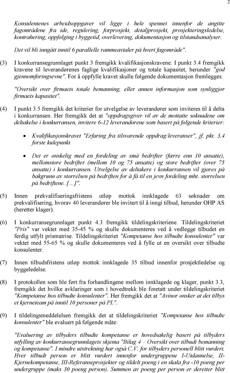 I punkt 3.4 fremgikk kravene til leverandørenes faglige kvalifikasjoner og totale kapasitet, herunder "god gjennomføringsevne".