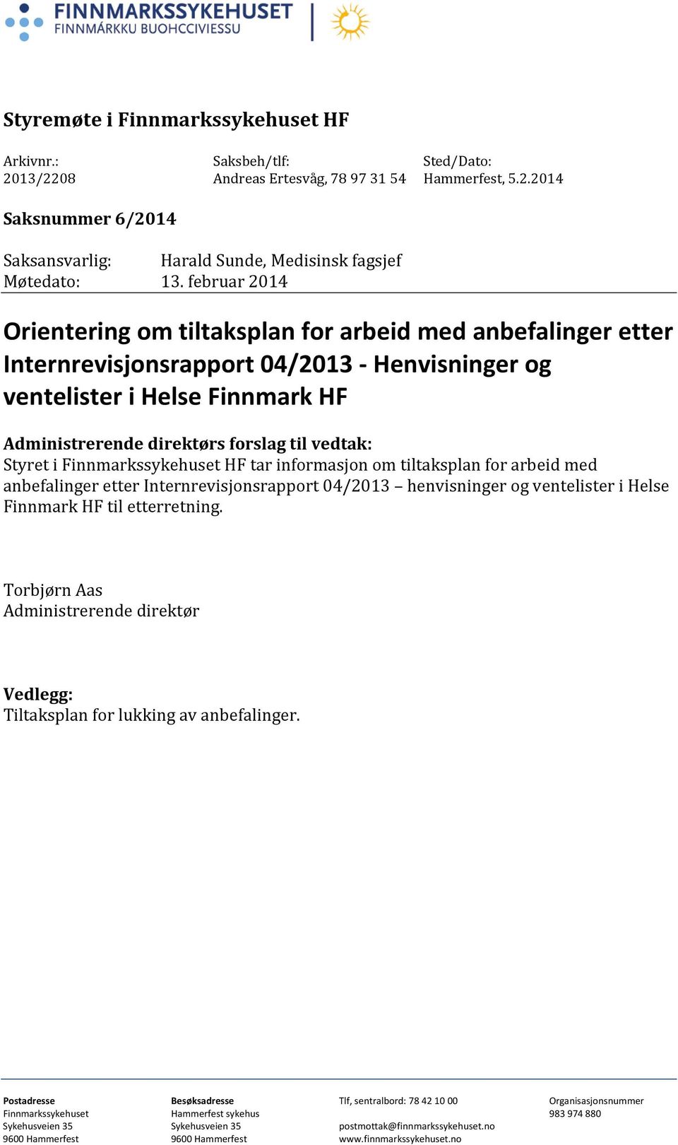 vedtak: Styret i Finnmarkssykehuset HF tar informasjon om tiltaksplan for arbeid med anbefalinger etter Internrevisjonsrapport 04/2013 henvisninger og ventelister i Helse Finnmark HF til etterretning.