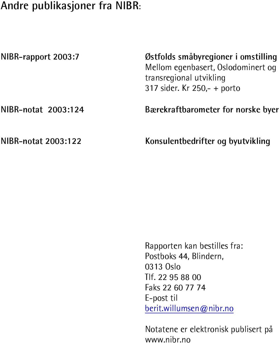 Kr 250,- + porto Bærekraftbarometer for norske byer NIBR-notat 2003:122 Konsulentbedrifter og byutvikling Rapporten