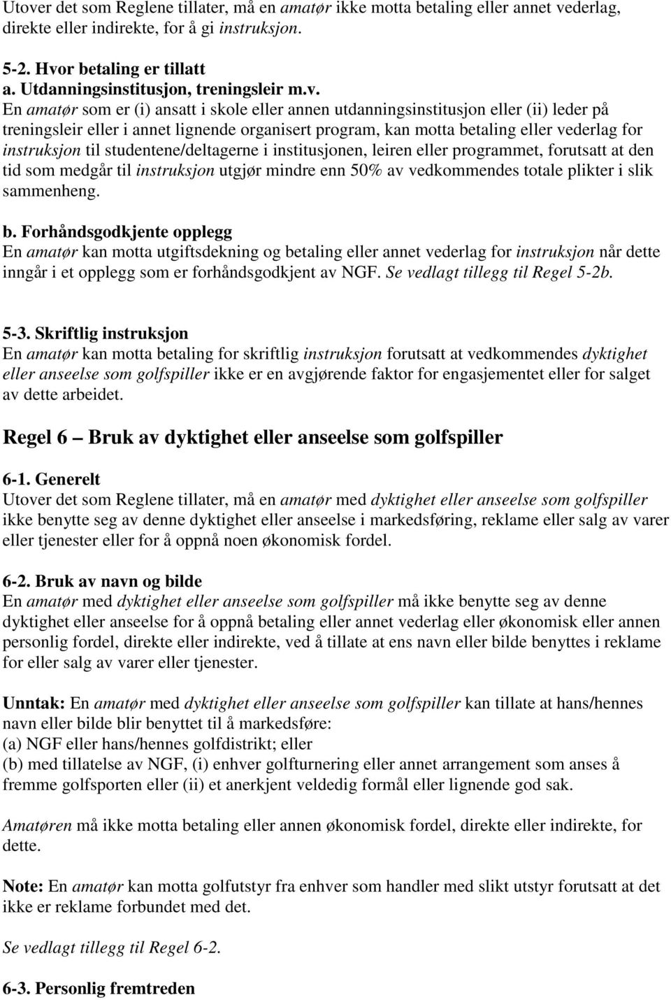 En amatør som er (i) ansatt i skole eller annen utdanningsinstitusjon eller (ii) leder på treningsleir eller i annet lignende organisert program, kan motta betaling eller vederlag for instruksjon til