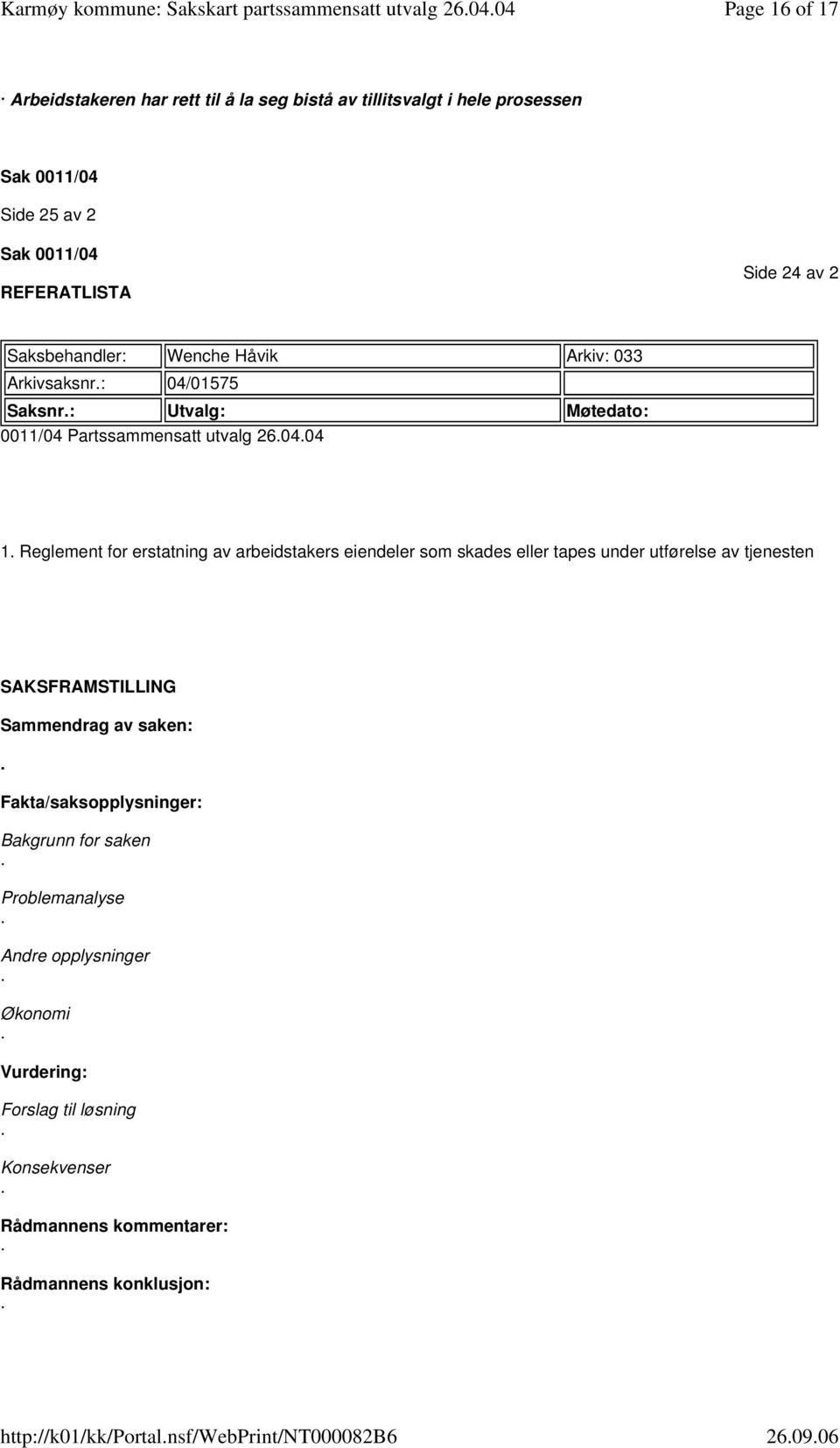 erstatning av arbeidstakers eiendeler som skades eller tapes under utførelse av tjenesten SAKSFRAMSTILLING Sammendrag av saken: