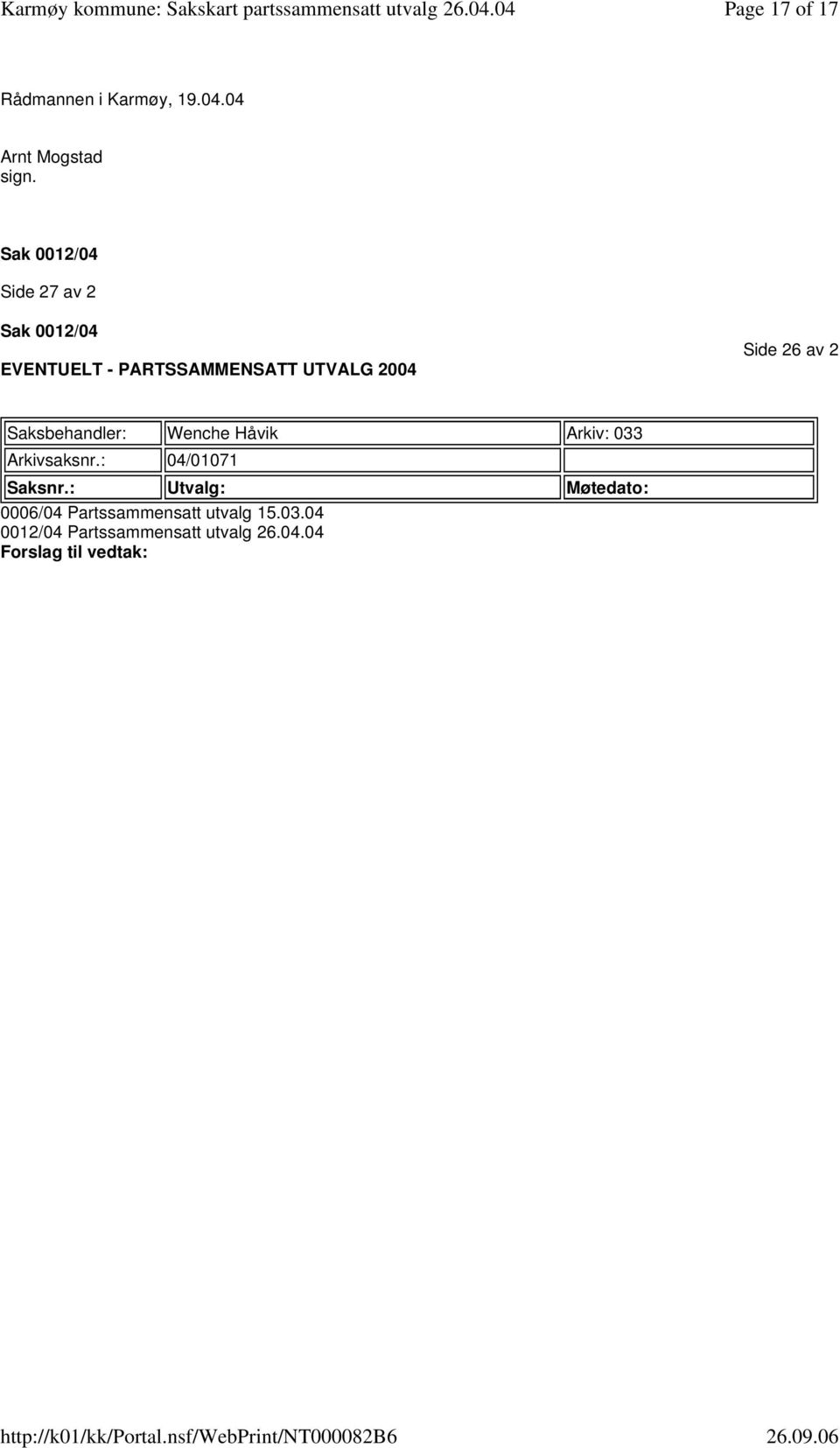 Wenche Håvik Arkiv: 033 Arkivsaksnr: 04/01071 Saksnr: Utvalg: Møtedato: 0006/04