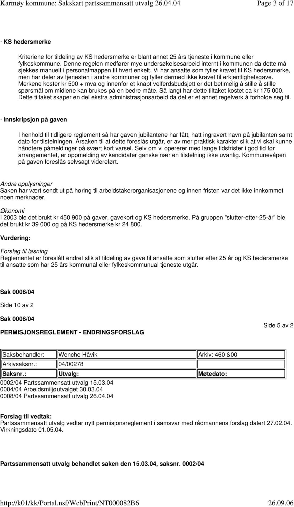 erkjentlighetsgave Merkene koster kr 500 + mva og innenfor et knapt velferdsbudsjett er det betimelig å stille å stille spørsmål om midlene kan brukes på en bedre måte Så langt har dette tiltaket