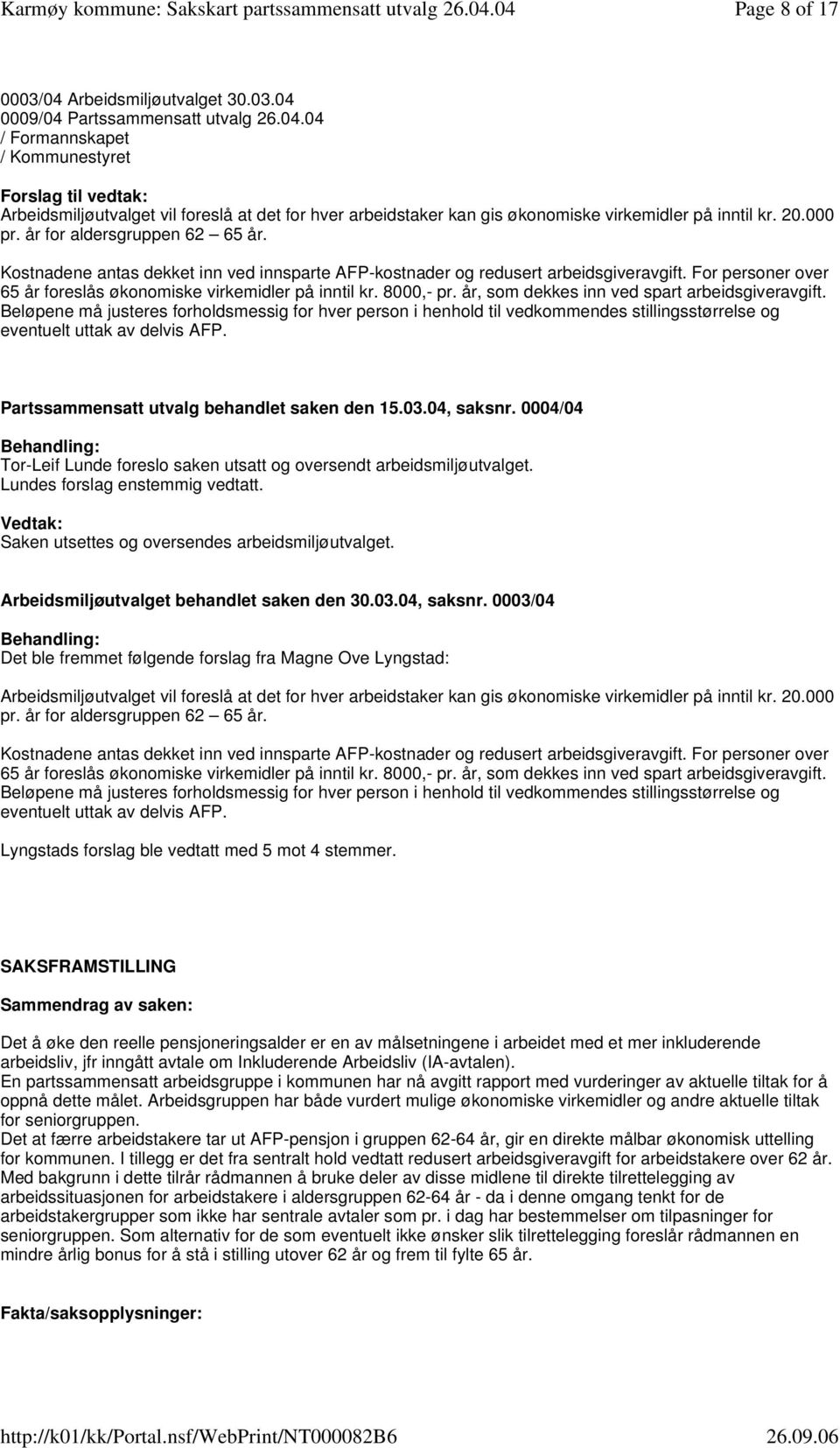 over 65 år foreslås økonomiske virkemidler på inntil kr 8000,- pr år, som dekkes inn ved spart arbeidsgiveravgift Beløpene må justeres forholdsmessig for hver person i henhold til vedkommendes